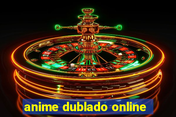 anime dublado online